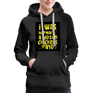 I Was Normal A Dozen Chickens Ago Women’s Premium Hoodie