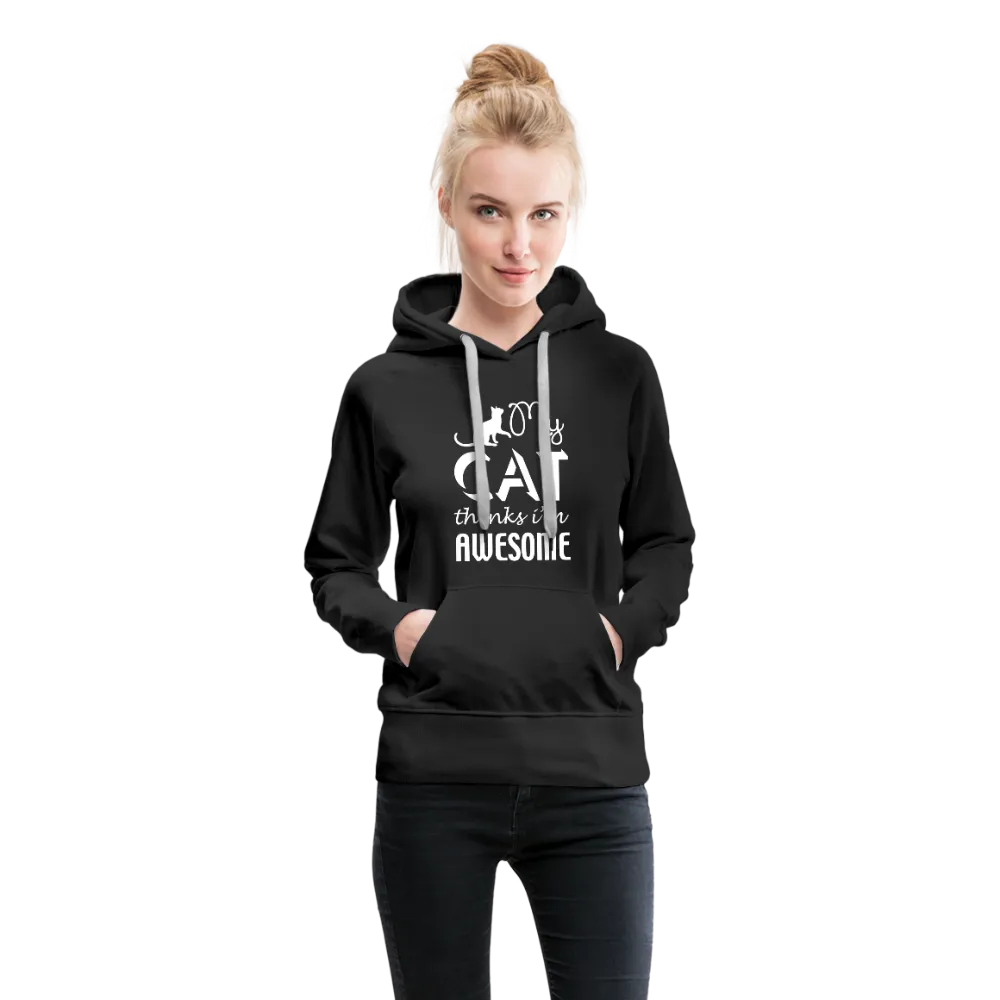 My Cat Thinks I'm Awesome Women’s Premium Hoodie