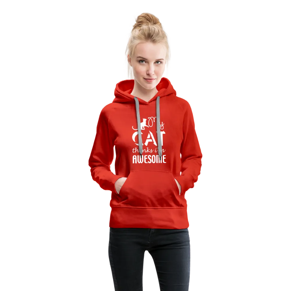 My Cat Thinks I'm Awesome Women’s Premium Hoodie