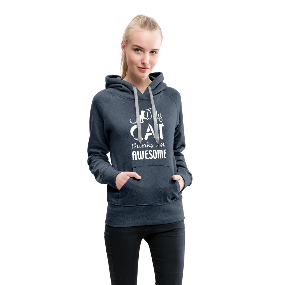My Cat Thinks I'm Awesome Women’s Premium Hoodie