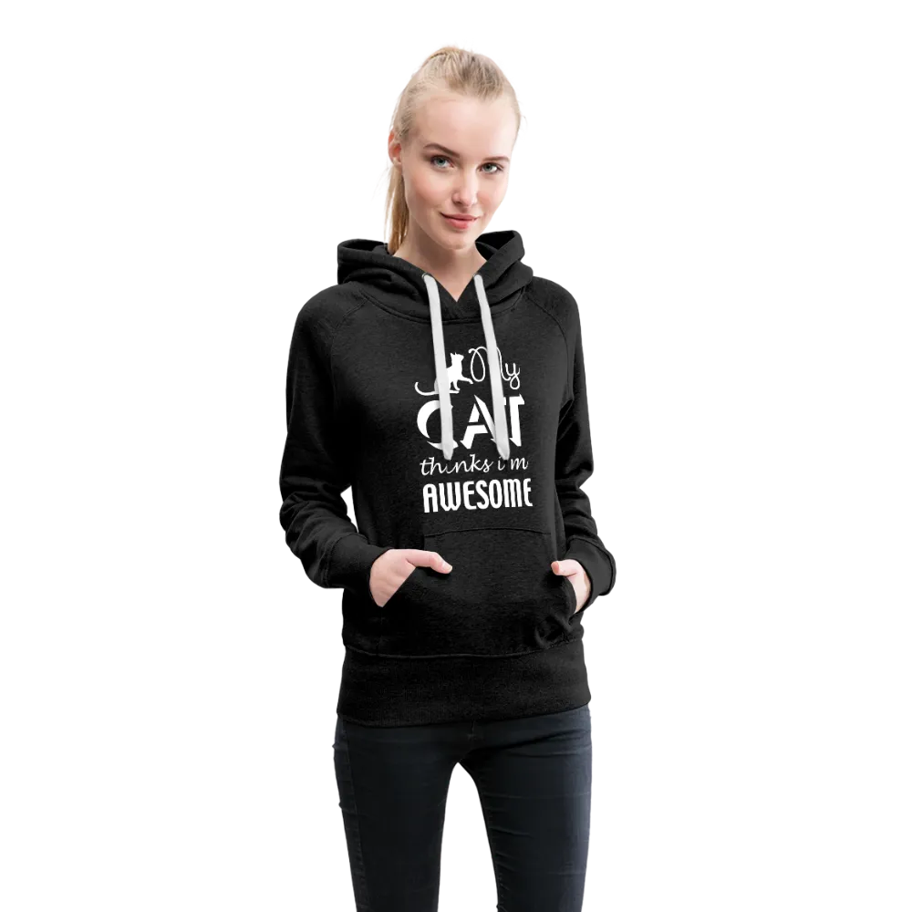 My Cat Thinks I'm Awesome Women’s Premium Hoodie